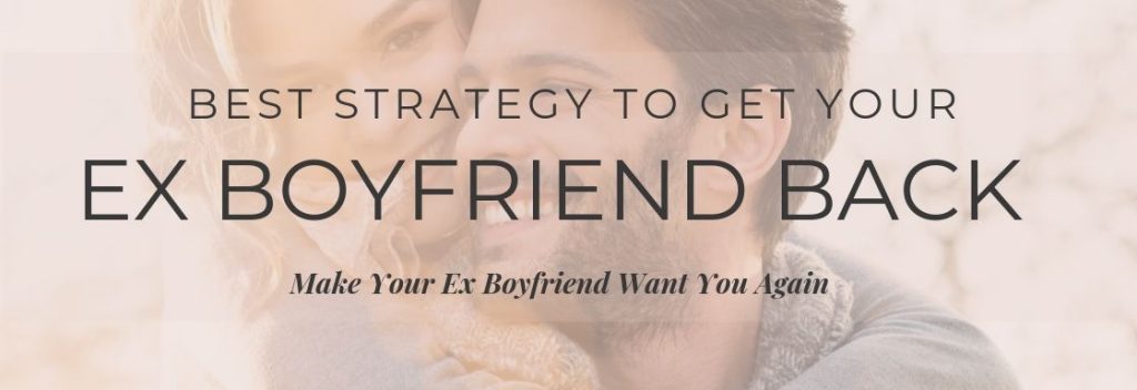 Best Strategy to Get Your Ex Boyfriend Back – Make Your Ex Boyfriend ...