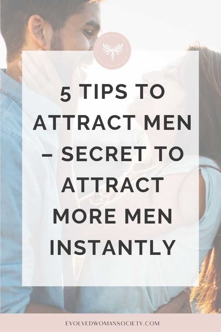 5 Tips To Attract Men Secret To Attract More Men Instantly Evolved Woman Society 7952